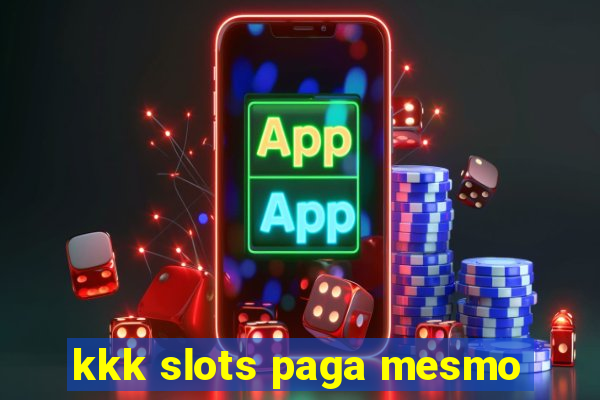 kkk slots paga mesmo